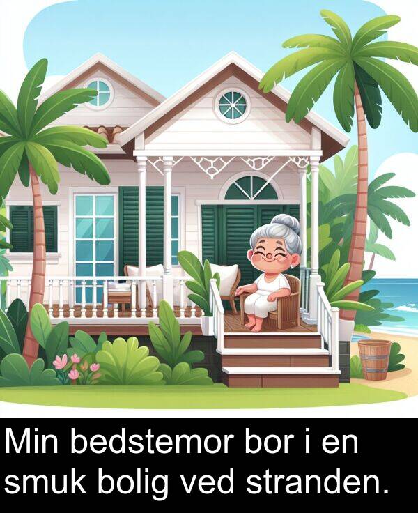 bor: Min bedstemor bor i en smuk bolig ved stranden.