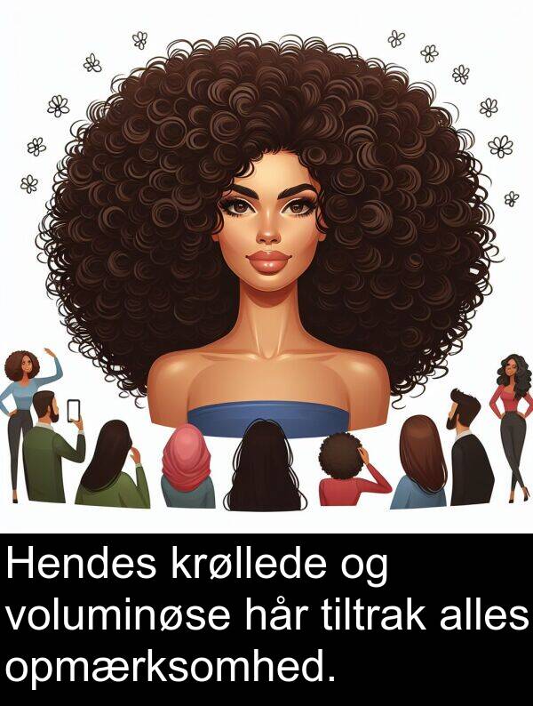 krøllede: Hendes krøllede og voluminøse hår tiltrak alles opmærksomhed.