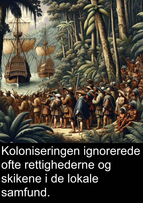 ofte: Koloniseringen ignorerede ofte rettighederne og skikene i de lokale samfund.