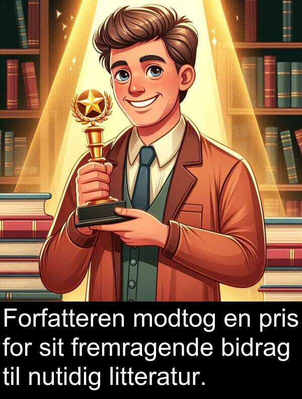 modtog: Forfatteren modtog en pris for sit fremragende bidrag til nutidig litteratur.