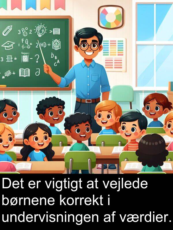 korrekt: Det er vigtigt at vejlede børnene korrekt i undervisningen af værdier.