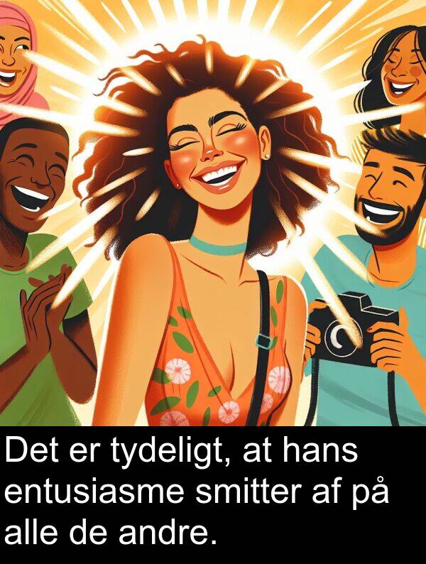 entusiasme: Det er tydeligt, at hans entusiasme smitter af på alle de andre.