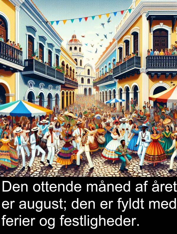 året: Den ottende måned af året er august; den er fyldt med ferier og festligheder.