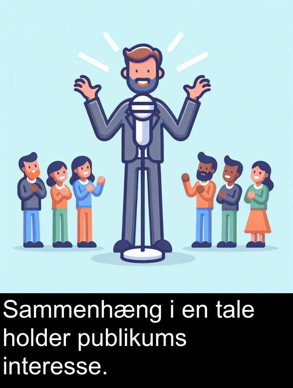 holder: Sammenhæng i en tale holder publikums interesse.