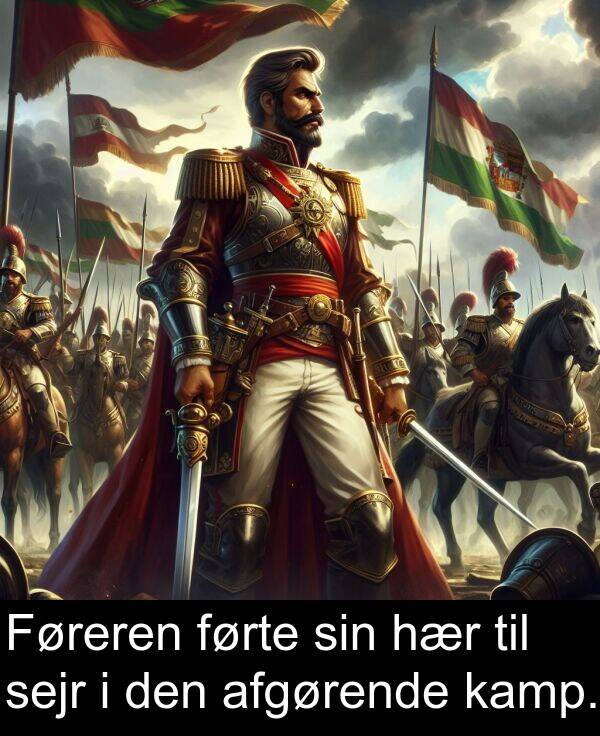 hær: Føreren førte sin hær til sejr i den afgørende kamp.