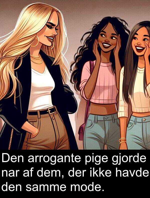 mode: Den arrogante pige gjorde nar af dem, der ikke havde den samme mode.