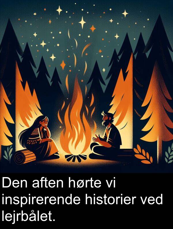 historier: Den aften hørte vi inspirerende historier ved lejrbålet.