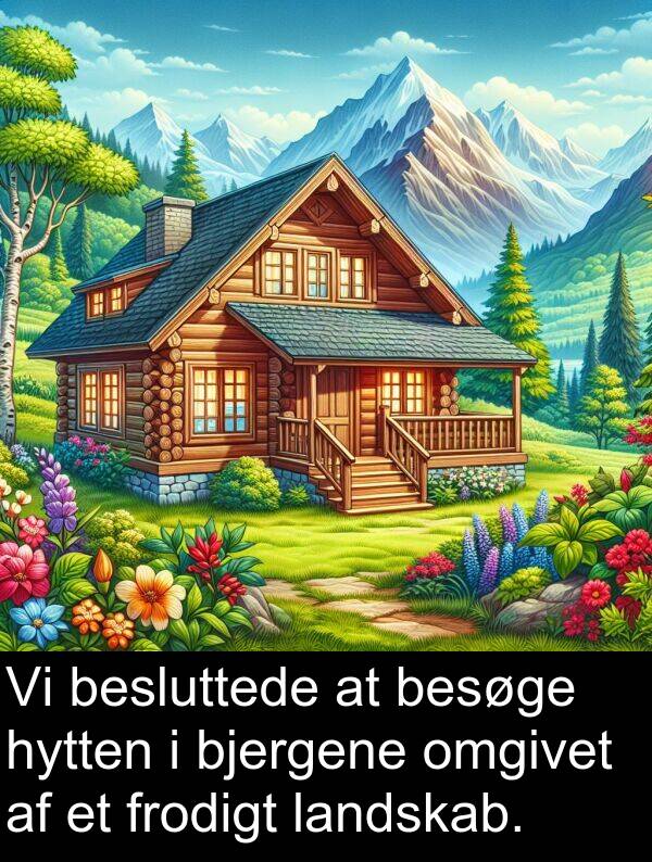 hytten: Vi besluttede at besøge hytten i bjergene omgivet af et frodigt landskab.