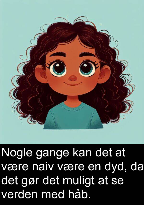 muligt: Nogle gange kan det at være naiv være en dyd, da det gør det muligt at se verden med håb.
