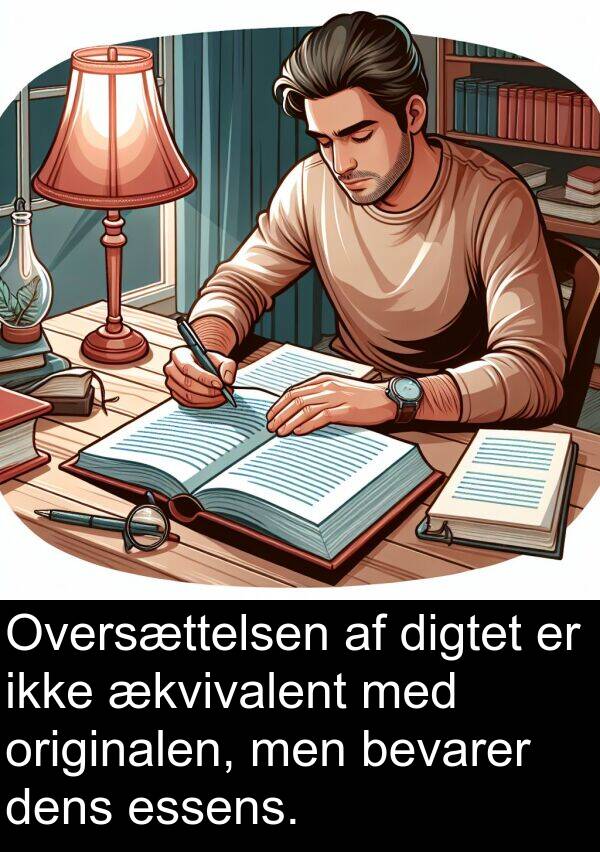 essens: Oversættelsen af digtet er ikke ækvivalent med originalen, men bevarer dens essens.