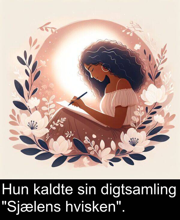 hvisken: Hun kaldte sin digtsamling "Sjælens hvisken".
