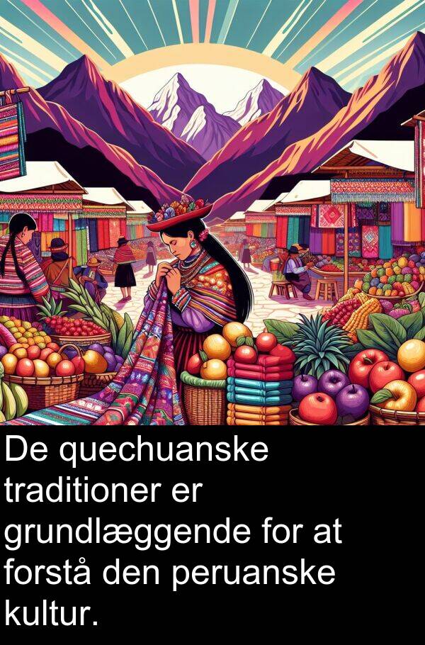 kultur: De quechuanske traditioner er grundlæggende for at forstå den peruanske kultur.