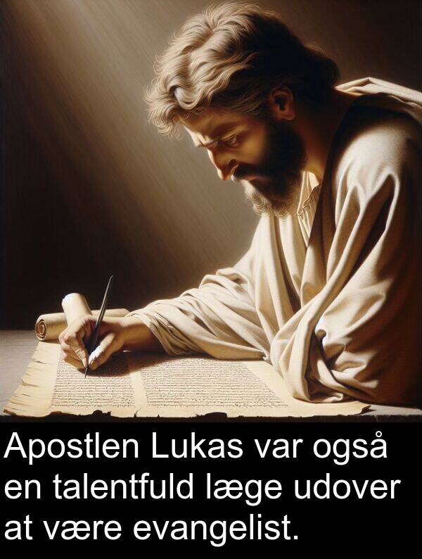 udover: Apostlen Lukas var også en talentfuld læge udover at være evangelist.