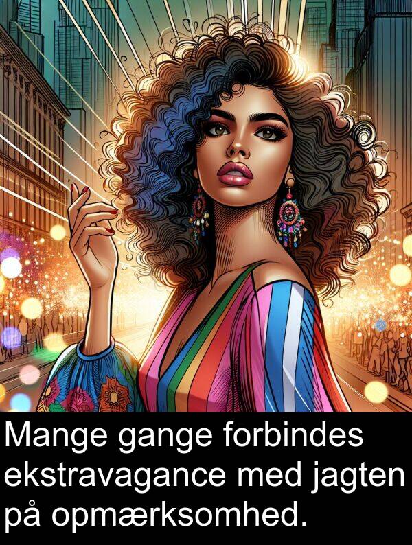 jagten: Mange gange forbindes ekstravagance med jagten på opmærksomhed.