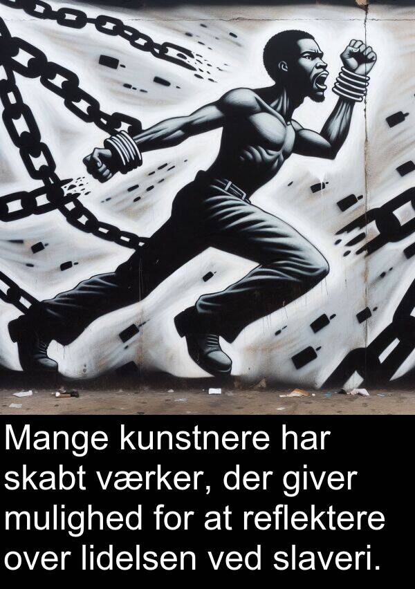 kunstnere: Mange kunstnere har skabt værker, der giver mulighed for at reflektere over lidelsen ved slaveri.