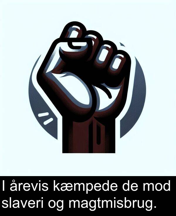 kæmpede: I årevis kæmpede de mod slaveri og magtmisbrug.