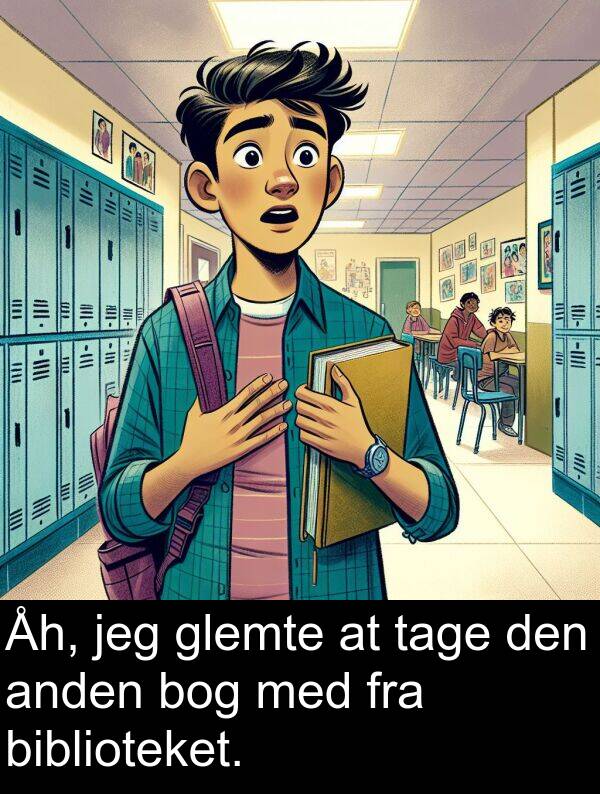 glemte: Åh, jeg glemte at tage den anden bog med fra biblioteket.
