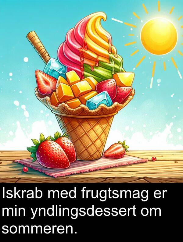 yndlingsdessert: Iskrab med frugtsmag er min yndlingsdessert om sommeren.