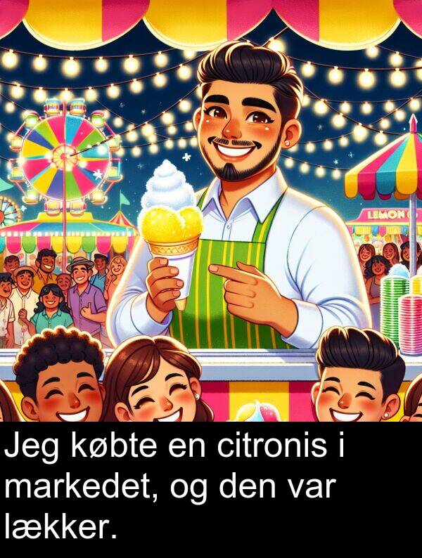 markedet: Jeg købte en citronis i markedet, og den var lækker.