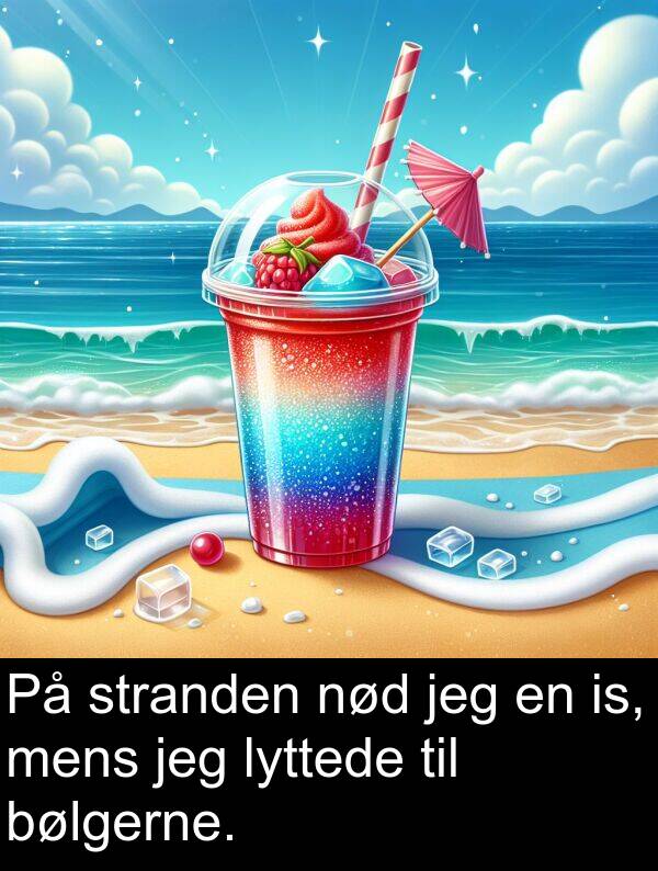 mens: På stranden nød jeg en is, mens jeg lyttede til bølgerne.