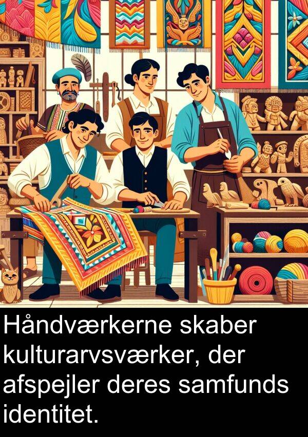 kulturarvsværker: Håndværkerne skaber kulturarvsværker, der afspejler deres samfunds identitet.