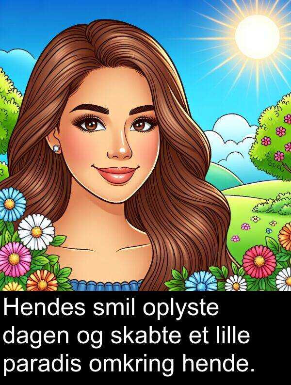 hende: Hendes smil oplyste dagen og skabte et lille paradis omkring hende.