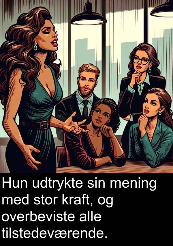 kraft: Hun udtrykte sin mening med stor kraft, og overbeviste alle tilstedeværende.