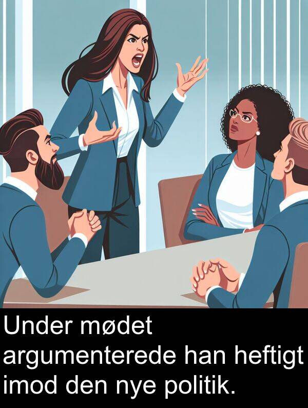mødet: Under mødet argumenterede han heftigt imod den nye politik.