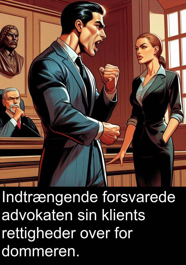 forsvarede: Indtrængende forsvarede advokaten sin klients rettigheder over for dommeren.