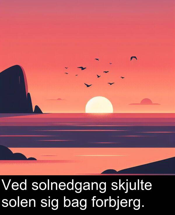 bag: Ved solnedgang skjulte solen sig bag forbjerg.