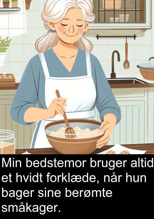 berømte: Min bedstemor bruger altid et hvidt forklæde, når hun bager sine berømte småkager.