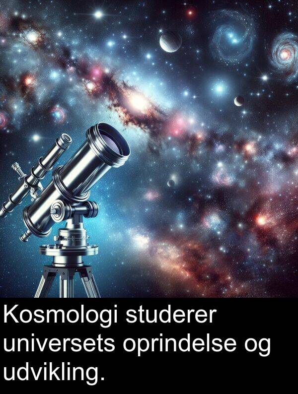 udvikling: Kosmologi studerer universets oprindelse og udvikling.