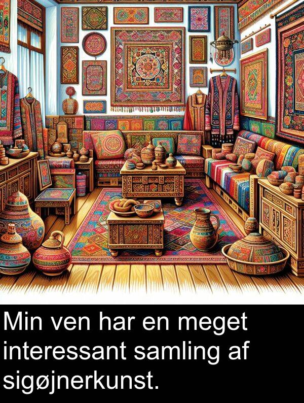 ven: Min ven har en meget interessant samling af sigøjnerkunst.