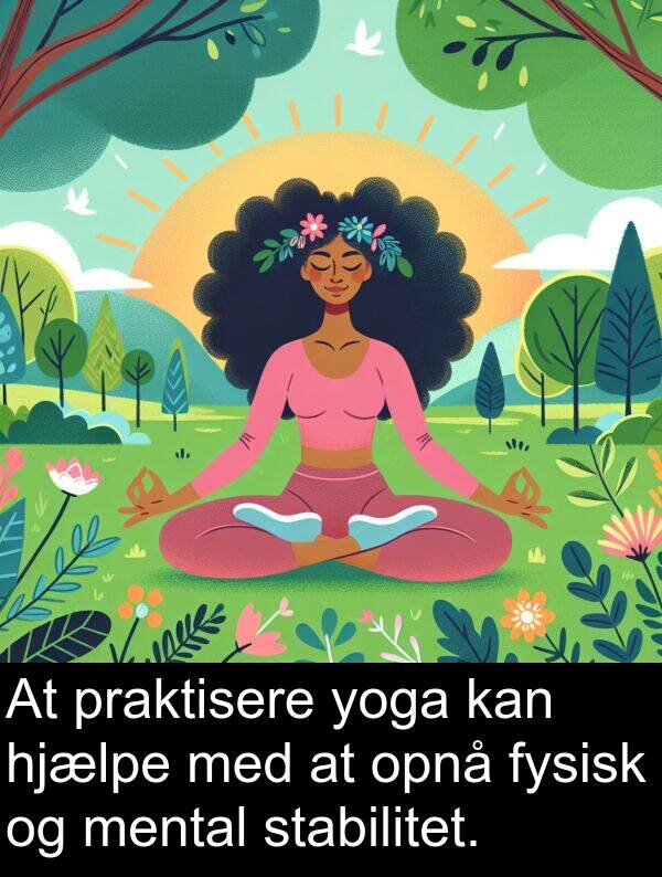 yoga: At praktisere yoga kan hjælpe med at opnå fysisk og mental stabilitet.