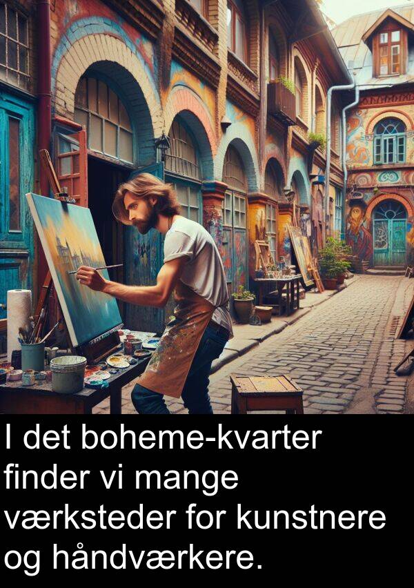 kunstnere: I det boheme-kvarter finder vi mange værksteder for kunstnere og håndværkere.