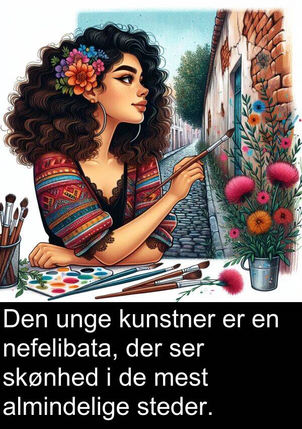 kunstner: Den unge kunstner er en nefelibata, der ser skønhed i de mest almindelige steder.