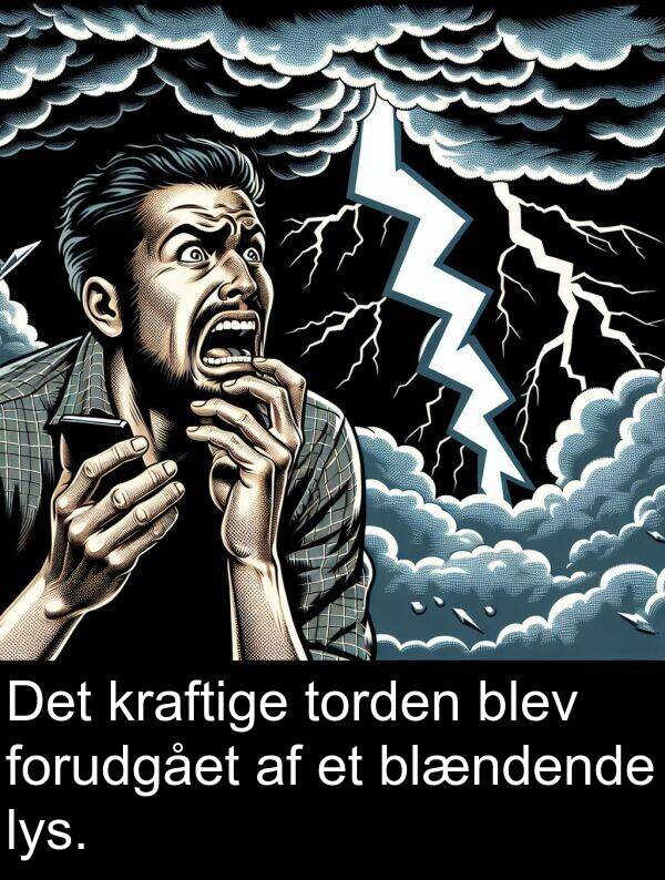 kraftige: Det kraftige torden blev forudgået af et blændende lys.