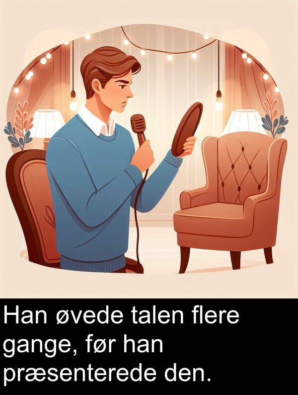 øvede: Han øvede talen flere gange, før han præsenterede den.