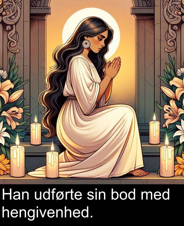 med: Han udførte sin bod med hengivenhed.