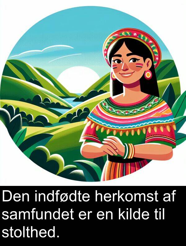 kilde: Den indfødte herkomst af samfundet er en kilde til stolthed.
