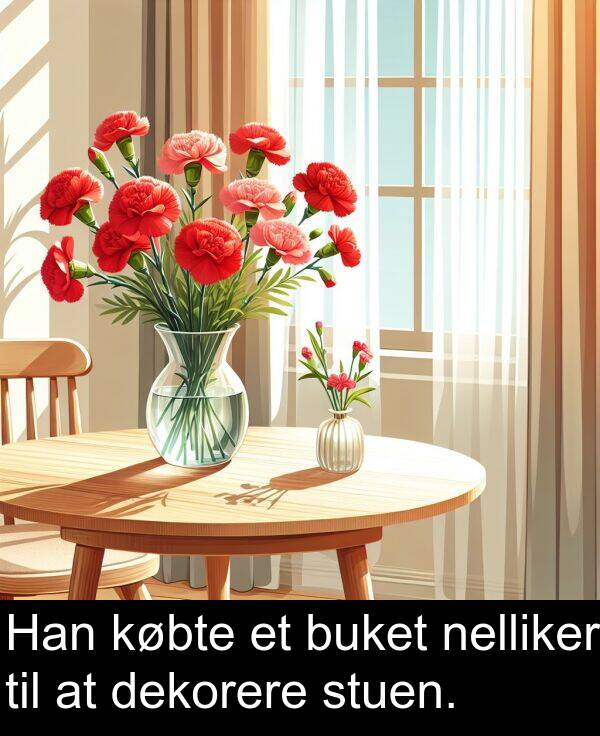 købte: Han købte et buket nelliker til at dekorere stuen.