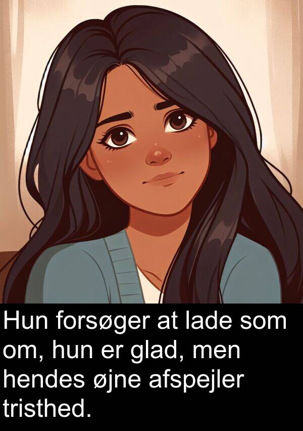 øjne: Hun forsøger at lade som om, hun er glad, men hendes øjne afspejler tristhed.