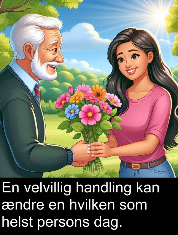 velvillig: En velvillig handling kan ændre en hvilken som helst persons dag.
