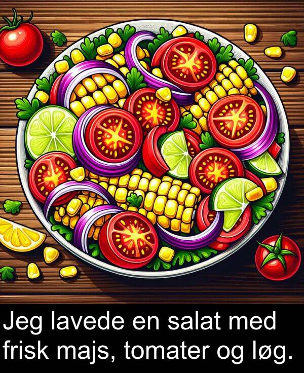 majs: Jeg lavede en salat med frisk majs, tomater og løg.