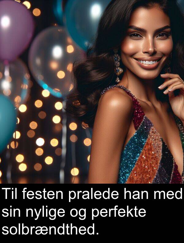 festen: Til festen pralede han med sin nylige og perfekte solbrændthed.
