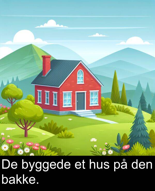 hus: De byggede et hus på den bakke.