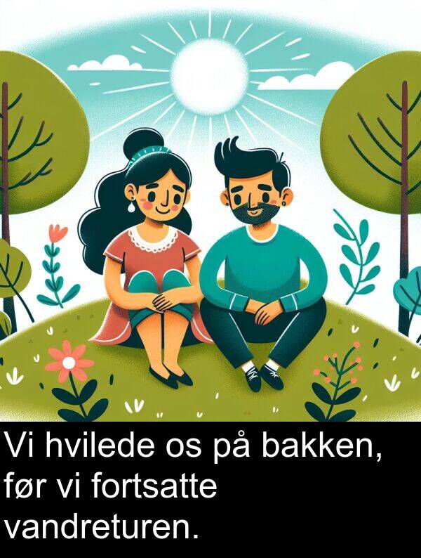 vandreturen: Vi hvilede os på bakken, før vi fortsatte vandreturen.