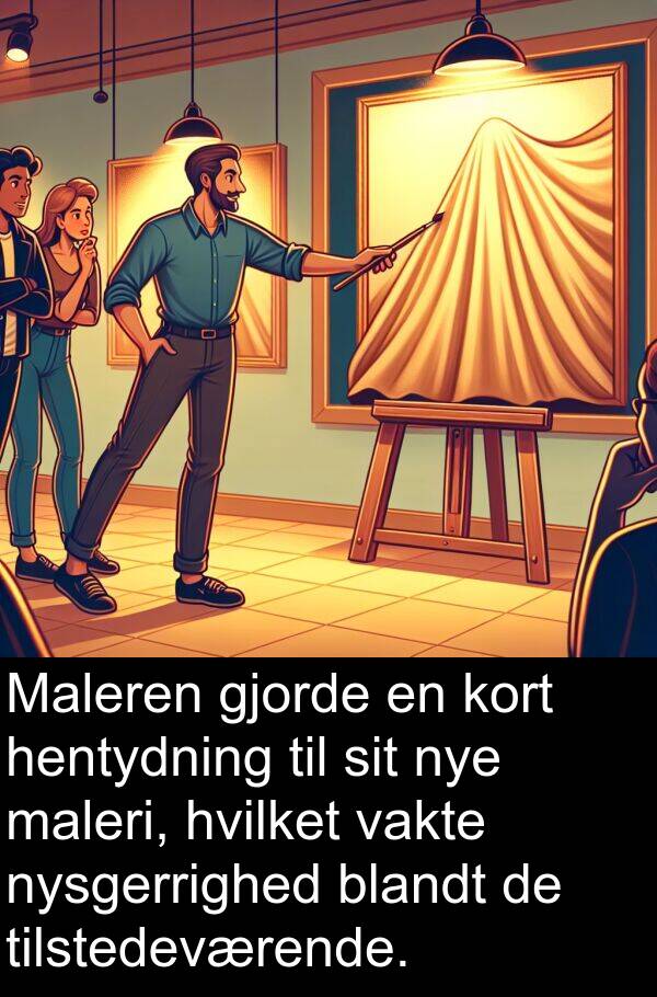 kort: Maleren gjorde en kort hentydning til sit nye maleri, hvilket vakte nysgerrighed blandt de tilstedeværende.