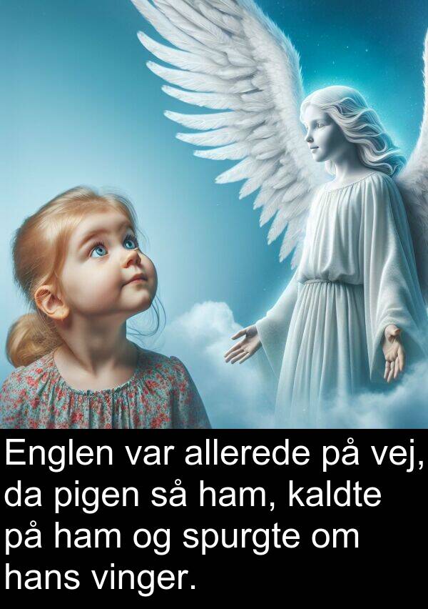 vinger: Englen var allerede på vej, da pigen så ham, kaldte på ham og spurgte om hans vinger.