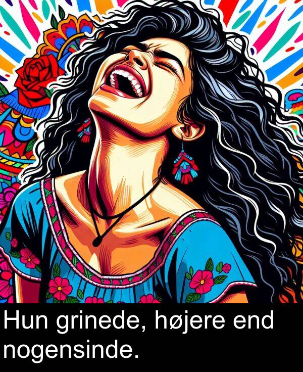 grinede: Hun grinede, højere end nogensinde.